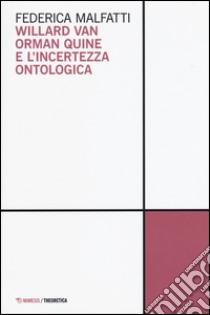 Willard van Orman Quine e l'incertezza ontologica libro di Malfatti Federica