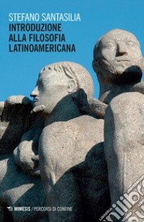 Introduzione alla filosofia latinoamericana libro di Santasilia Stefano