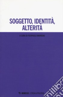 Soggetto, identità, alterità libro di Marrone P. (cur.)