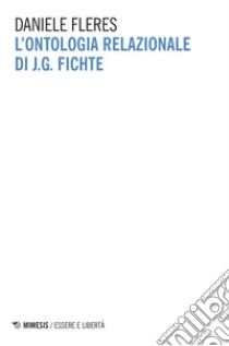 L'ontologia relazionale di J. G. Fichte libro di Fleres Daniele