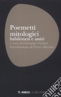 Poemetti mitologici babilonesi e assiri libro di Furlani G. (cur.)