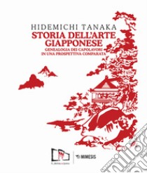 Storia dell'arte giapponese. Genealogia dei capolavori in una prospettiva comparata. Ediz. illustrata libro di Tanaka Hidemichi; Ricca L. (cur.)