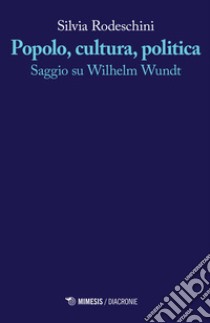 Popolo, cultura, politica. Saggio su Wilhelm Wundt libro di Rodeschini Silvia