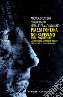 Piazza Fontana. Noi sapevamo. Golpe e stragi di Stato. La verità del generale Maletti libro di Sceresini Andrea; Palma Nicola; Scandaliato Maria Elena