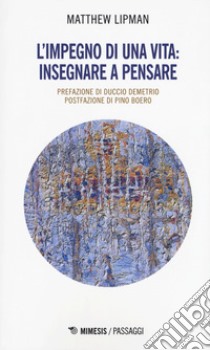 L'impegno di una vita: insegnare a pensare libro di Lipman Matthew