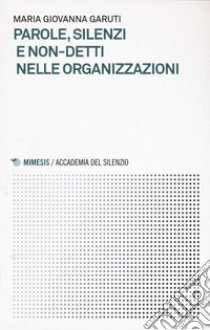 Parole, silenzi e non-detti nelle organizzazioni libro di Garuti Giovanna