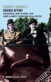 Grandi affari (Bug business, James W. Horne, 1929). Laurel & Hardy e l'invenzione della lentezza libro di Gimmelli Gabriele