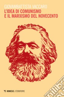 L'idea di comunismo e il marxismo del Novecento libro di Vaccaro Giovambattista