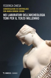 Nei laboratori dell'archeologia. Temi per il terzo millennio libro di Chiesa Federica; Bonghi Jovino Maria