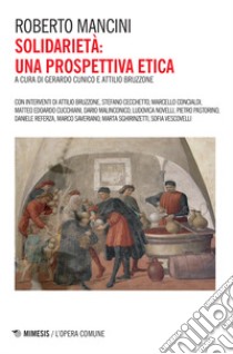 Solidarietà: una prospettiva etica libro di Mancini Roberto; Cunico G. (cur.); Bruzzone A. (cur.)