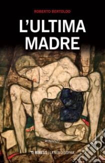 L'ultima madre libro di Bertoldo Roberto