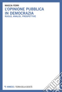 L'opinione pubblica in democrazia libro di Ferri Mascia