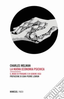 La nuova economia psichica. Il modo di pensare e di godere oggi libro di Melman Charles