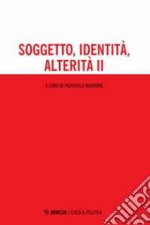 Soggetto, identità, alterità. Vol. 2 libro di Marrone P. (cur.)