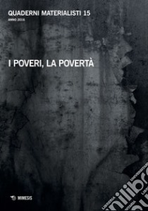 Quaderni materialisti (2016). Vol. 15: I poveri, la povertà libro