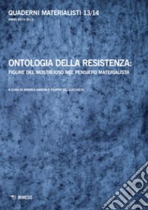 Quaderni materialisti (2014-2015). Vol. 13-14: Ontologia della resistenza: figure del mostruoso nel pensiero materialista libro di Bardin A. (cur.); Del Lucchese F. (cur.)