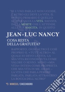 Cosa resta della gratuità? libro di Nancy Jean-Luc; Nodari F. (cur.)