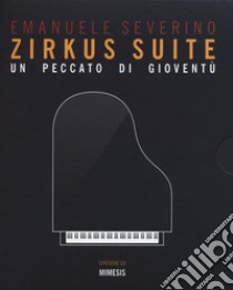 Zirkus suite. Un peccato di gioventù. Con CD-Audio libro di Severino Emanuele; Donà M. (cur.)