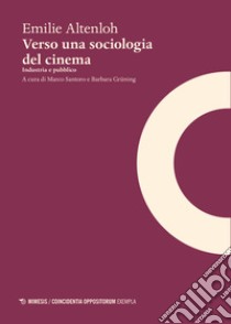 Verso una sociologia del cinema. Industria e pubblico libro di Altenloh Emilie; Santoro M. (cur.); Grüning B. (cur.)