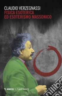 Fisica esoterica ed esoterismo massonico libro di Verzegnassi Claudio