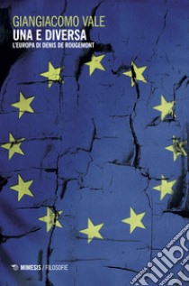 Una e diversa. L'Europa di Denis de Rougemont libro di Vale Giangiacomo