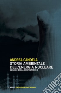 Storia ambientale dell'energia nucleare libro di Candela Andrea