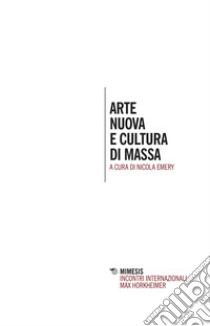 Arte nuova e cultura di massa libro di Emery N. (cur.)