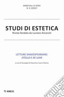 Studi di estetica (2017). Vol. 3: Letture shakespeariane: Otello e Re Lear libro di Di Giacomo G. (cur.); Talarico L. (cur.)