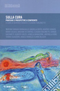 Sulla cura. Pratiche e prospettive a confronto libro di Bonato B. (cur.); Furlanetto C. (cur.)