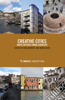 Creative cities. Which (historic) urban landscape libro di Dobricic S. (cur.); Acri M. (cur.)