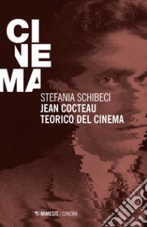 Jean Cocteau teorico del cinema libro di Schibeci Stefania