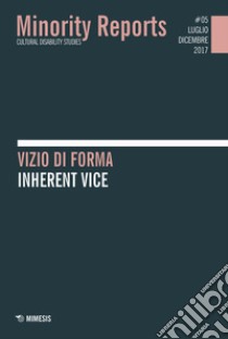 Minority reports (2015). Vol. 5: Vizio di forma-Inherent vice libro