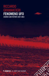 Fenomeno ufo. «Science and fiction» (1947-1961) libro di Gramantieri Riccardo