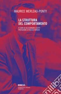 La struttura del comportamento. Nuova ediz. libro di Merleau-Ponty Maurice; Scotti A. (cur.)