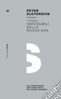 I figli impossibili della nuova era. Sull'esperimento anti-genealogico dell'epoca moderna libro di Sloterdijk Peter; Clerici F. A. (cur.)