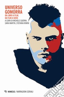 Universo Gomorra. Da libro a film, da film a serie libro di Guerra M. (cur.); Martin S. (cur.); Rimini S. (cur.)