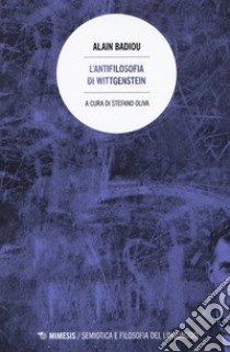 L'antifilosofia di Wittgenstein libro di Badiou Alain; Oliva S. (cur.)