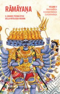 Ramayana. Il grande poema epico della mitologia indiana. Vol. 2: Aranyakanda, Kiskindhyakanda, Sundarakanda libro di Sani S. (cur.); Della Casa C. (cur.); Mazzarino V. (cur.)