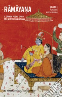 Ramayana. Il grande poema epico della mitologia indiana. Vol. 1: Adikanda, Ayoshyakanda libro di Sani S. (cur.); Della Casa C. (cur.); Mazzarino V. (cur.)