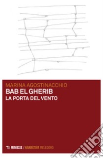 Bab El Gherib. La porta del vento libro di Agostinacchio Marina