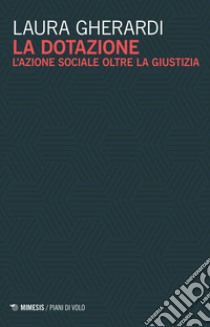 La dotazione. L'azione sociale oltre la giustizia libro di Gherardi Laura