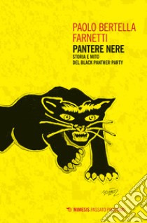 Pantere nere. Storia e mito del Black Panther Party libro di Bertella Farnetti Paolo