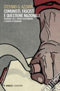 Comunisti, fascisti e questione nazionale. Fronte rossobruno o guerra d'egemonia? libro di Azzarà Stefano G.