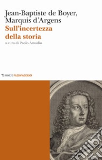 Sull'incertezza della storia libro di Boyer d'Argens Jean-Baptiste de; Amodio P. (cur.)