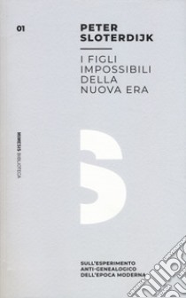 I figli impossibili della nuova era. Sull'esperimento anti-genealogico dell'epoca moderna libro di Sloterdijk Peter; Clerici F. A. (cur.)