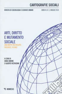 Cartografie sociali. Rivista di sociologia e scienze umane (2018). Vol. 5: Arti, diritto e mutamento sociale. Una mappa tra passato, presente, futuro libro