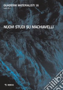 Quaderni materialisti (2017). Vol. 16: Nuovi studi su Machiavelli libro