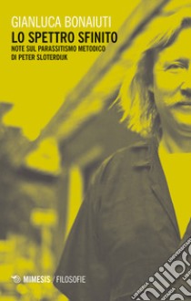 Lo spettro sfinito. Note sul parassitismo metodico di Peter Sloterdijk libro di Bonaiuti Gianluca