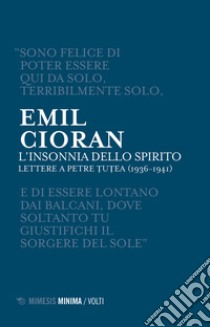 L'insonnia dello spirito. Lettere a Petre Tutea (1936-1941) libro di Cioran Emil M.; Di Gennaro A. (cur.)