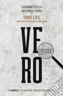 True lies. Quasi un'apologia della menzogna libro di Stella Giovanni; Ferro Antonino